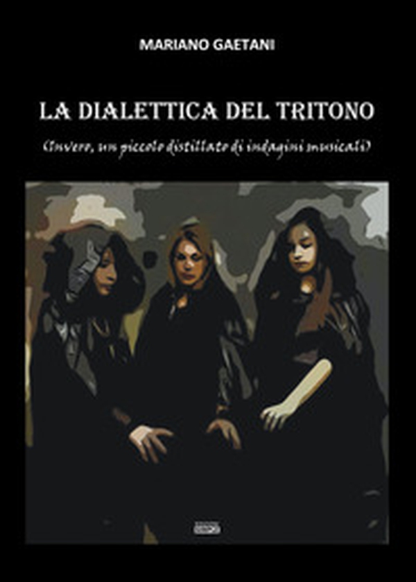 La dialettica del tritono (Invero, un piccolo distillato di indagini musicali) - Librerie.coop La dialettica del tritono (Invero, un piccolo distillato di indagini musicali) - Librerie.coop