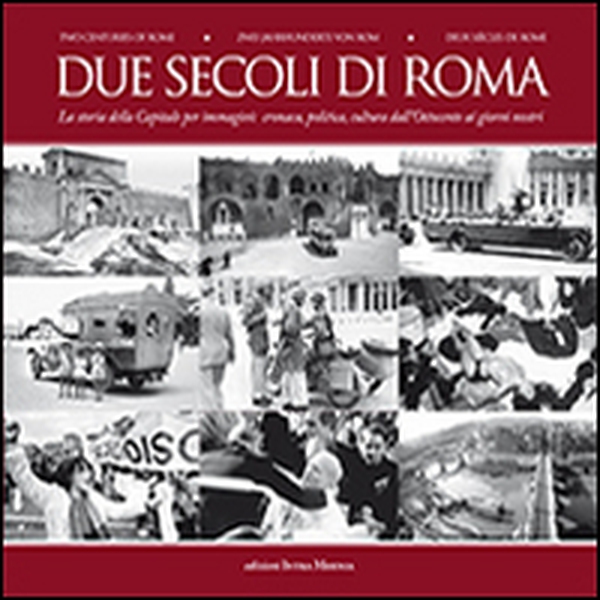 Due secoli di Roma. La storia della capitale per immagini. Cronaca, politica, cultura dall'Ottocento ai giorni nostri - Librerie.coop Due secoli di Roma. La storia della capitale per immagini. Cronaca, politica, cultura dall'Ottocento ai giorni nostri - Librerie.coop