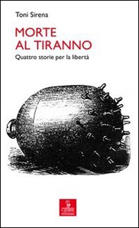 Morte al tiranno. Quattro storie per la libertà - Librerie.coop