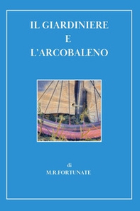 Il giardiniere e l'arcobaleno - Librerie.coop