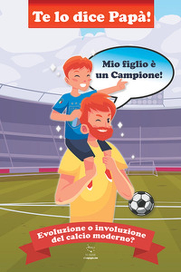 Te lo dice papà. Mio figlio è un campione! - Librerie.coop Te lo dice papà. Mio figlio è un campione! - Librerie.coop