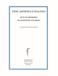 Fede, sapienza e dialogo. Atti in memoria di Agostino Cilardo - Librerie.coop