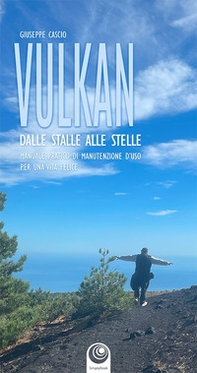 Vulkan. Dalle stelle alle stalle. Manuale pratico di manutenzione d'uso per una vita felice - Librerie.coop