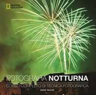 Fotografia notturna. Corso completo di tecnica fotografica - Librerie.coop