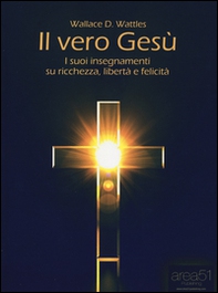 Il vero Gesù. I suoi insegnamenti su ricchezza, libertà e felicità - Librerie.coop