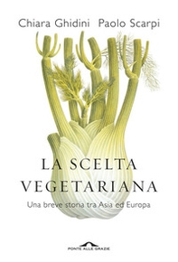 La scelta vegetariana. Una breve storia tra Asia ed Europa - Librerie.coop