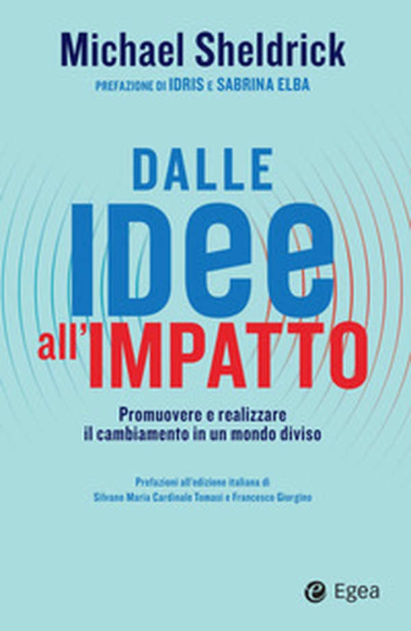Dalle idee all'impatto. Promuovere e realizzare il cambiamento in un mondo diviso - Librerie.coop