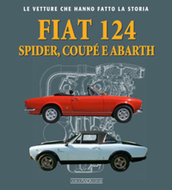 Fiat 124 Spider, Coupé e Abarth - Librerie.coop Fiat 124 Spider, Coupé e Abarth - Librerie.coop