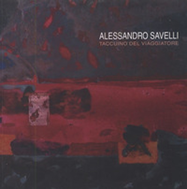 Alessandro Savelli. Taccuino del viaggiatore - Librerie.coop