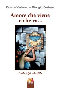 Amore che viene e che va... Dalle Alpi alla Sila - Librerie.coop Amore che viene e che va... Dalle Alpi alla Sila - Librerie.coop