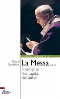 La messa... finalmente l'ho capita del tutto! - Librerie.coop La messa... finalmente l'ho capita del tutto! - Librerie.coop