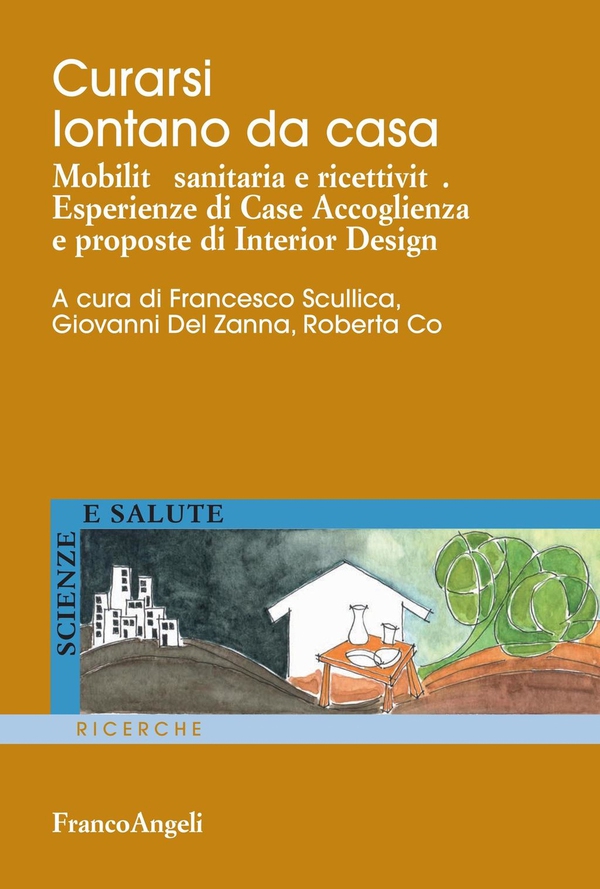 Curarsi lontano da casa. Mobilità sanitaria e ricettività. Esperienze di Case Accoglienza e proposte di Interior Design - Librerie.coop Curarsi lontano da casa. Mobilità sanitaria e ricettività. Esperienze di Case Accoglienza e proposte di Interior Design - Librerie.coop