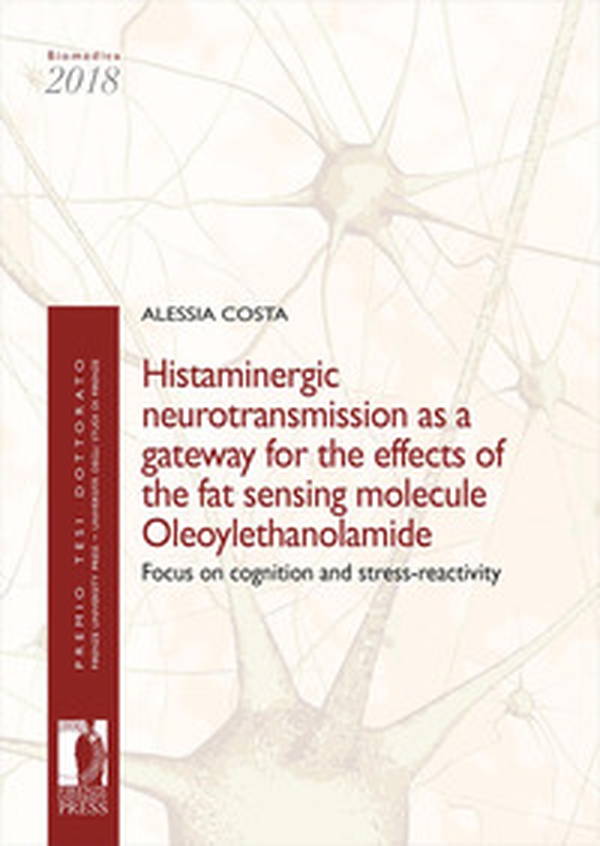 Histaminergic neurotransmission as a gateway for the effects of the fat sensing molecule Oleoylethanolamide. Focus on cognition and stress-reactivity - Librerie.coop