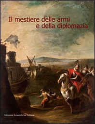 Il mestiere delle armi e della diplomazia - Librerie.coop
