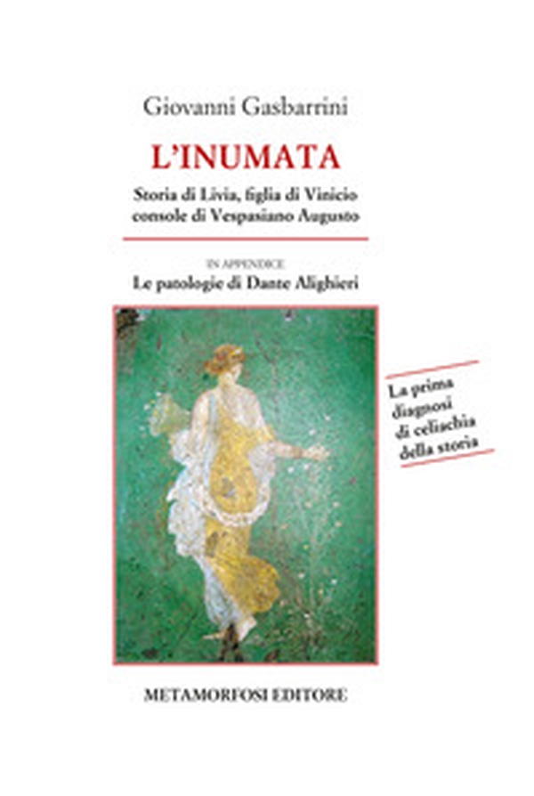 L'inumata. Storia di Livia, figlia di Vinicio console di Vespasiano Augusto. La prima indagine di celiachia della storia - Librerie.coop L'inumata. Storia di Livia, figlia di Vinicio console di Vespasiano Augusto. La prima indagine di celiachia della storia - Librerie.coop