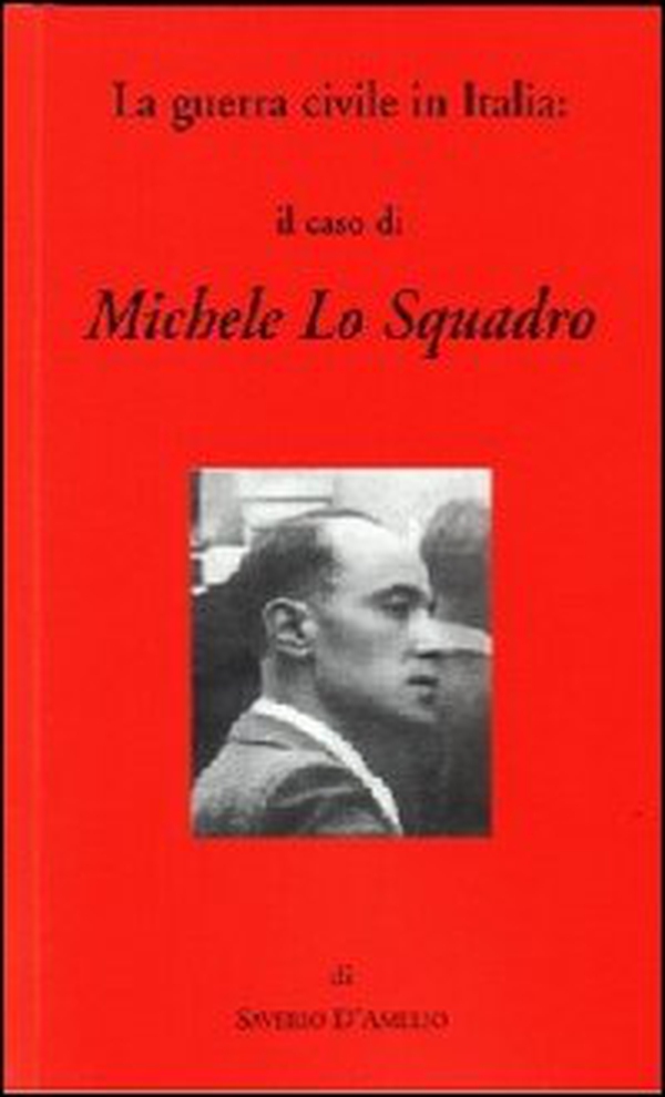 La guerra civile in Italia: il caso di Michele Lo Squadro - Librerie.coop La guerra civile in Italia: il caso di Michele Lo Squadro - Librerie.coop
