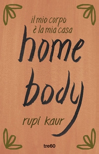 Home body. Il mio corpo è la mia casa - Librerie.coop