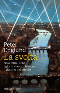 La svolta. Novembre 1942. I giorni che cambiarono il destino del mondo - Librerie.coop La svolta. Novembre 1942. I giorni che cambiarono il destino del mondo - Librerie.coop