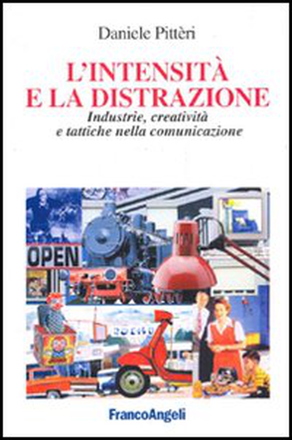 L'intensità e la distrazione. Industrie, creatività e tattiche nella comunicazione - Librerie.coop L'intensità e la distrazione. Industrie, creatività e tattiche nella comunicazione - Librerie.coop
