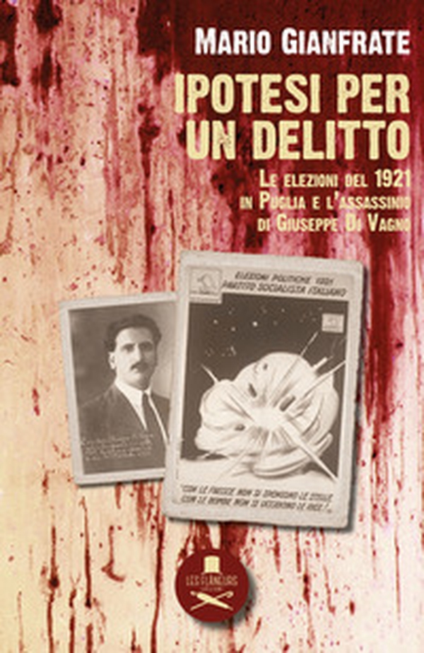 Ipotesi per un delitto. Le elezioni del 1921 in Puglia e l'assassinio di Giuseppe Di Vagno - Librerie.coop Ipotesi per un delitto. Le elezioni del 1921 in Puglia e l'assassinio di Giuseppe Di Vagno - Librerie.coop