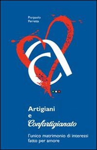 Artigiani e Confartigianato. L'unico matrimonio di interessi fatto per amore - Librerie.coop