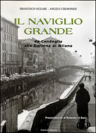 Il Naviglio Grande. Da Candoglia alla darsena di Milano - Librerie.coop
