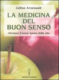 La medicina del buon senso. Ritrovare il senso buono della vita - Librerie.coop