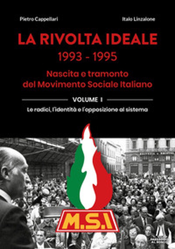 La rivolta ideale 1993-1995. Nascita e tramonto del Movimento Sociale Italiano - Vol. 1 - Librerie.coop La rivolta ideale 1993-1995. Nascita e tramonto del Movimento Sociale Italiano - Vol. 1 - Librerie.coop
