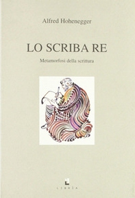 Lo scriba re. Metamorfosi della scrittura - Librerie.coop Lo scriba re. Metamorfosi della scrittura - Librerie.coop