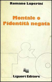 Montale o l'identità negata - Librerie.coop Montale o l'identità negata - Librerie.coop