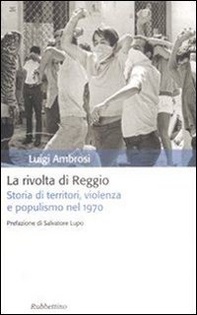La rivolta di Reggio. Storia di territori, violenza e populismo 1970 - Librerie.coop La rivolta di Reggio. Storia di territori, violenza e populismo 1970 - Librerie.coop