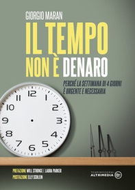Il tempo non è denaro. Perché la settimana di 4 giorni è urgente e necessaria - Librerie.coop