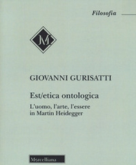 Est/etica ontologica. L'uomo, l'arte, l'essere in Martin Heidegger - Librerie.coop
