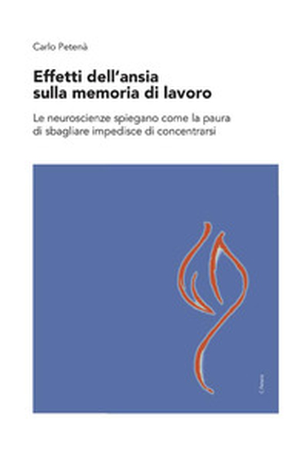 Effetti dell'ansia sulla memoria di lavoro. Le neuroscienze spiegano come la paura di sbagliare impedisce di concentrarsi - Librerie.coop Effetti dell'ansia sulla memoria di lavoro. Le neuroscienze spiegano come la paura di sbagliare impedisce di concentrarsi - Librerie.coop