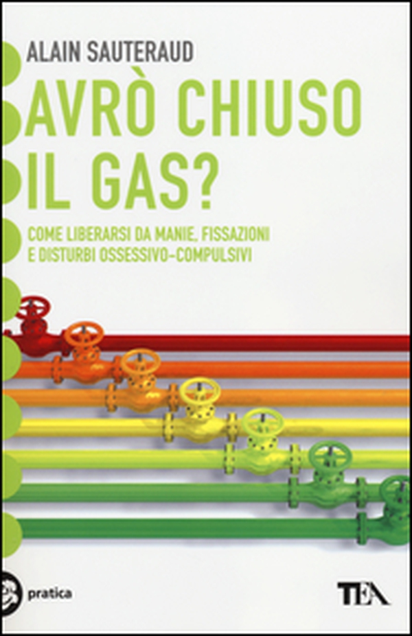 Avrò chiuso il gas? Come liberarsi da manie, fissazioni e disturbi ossessivo-compulsivi - Librerie.coop Avrò chiuso il gas? Come liberarsi da manie, fissazioni e disturbi ossessivo-compulsivi - Librerie.coop