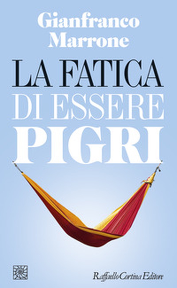La fatica di essere pigri - Librerie.coop La fatica di essere pigri - Librerie.coop