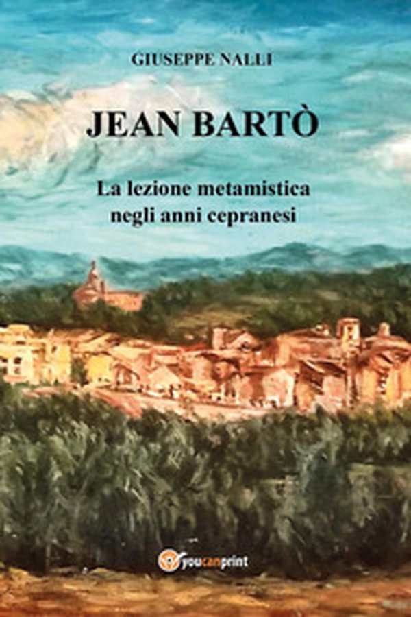 Jean Bartò. La lezione metamistica negli anni cepranesi - Librerie.coop Jean Bartò. La lezione metamistica negli anni cepranesi - Librerie.coop