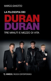 La filosofia dei Duran Duran. Tre minuti e mezzo di vita - Librerie.coop