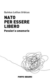 Nato per essere libero. Pensieri e smemorie - Librerie.coop