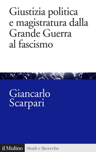 Giustizia politica e magistratura dalla Grande Guerra al fascismo - Librerie.coop