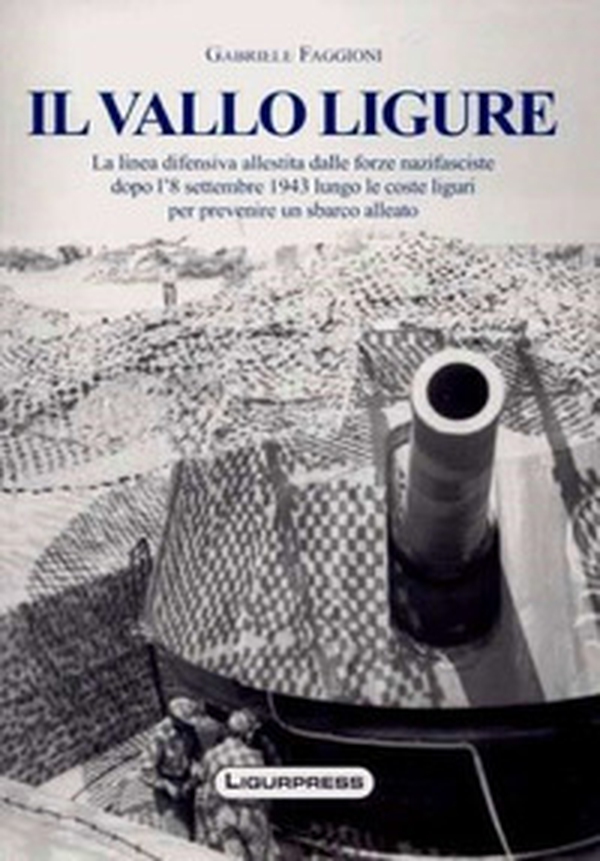 Il vallo ligure. La linea difensiva allestita dalle forze nazifasciste - Librerie.coop Il vallo ligure. La linea difensiva allestita dalle forze nazifasciste - Librerie.coop