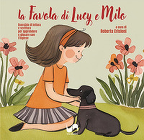 La favola di Lucy e Milo. Esercizio di lettura e scrittura per apprendere e giocare con l'inglese. Ediz. italiana e inglese - Librerie.coop