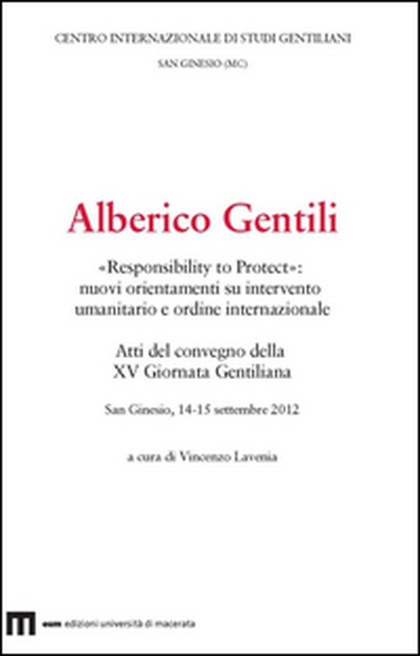 Alberico Gentili. «Responsibility to protect». Nuovi orientamenti su intervento umanitario e ordine internazionale - Librerie.coop Alberico Gentili. «Responsibility to protect». Nuovi orientamenti su intervento umanitario e ordine internazionale - Librerie.coop