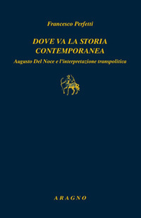 Dove va la storia contemporanea. Augusto Del Noce e l'interpretazione transpolitica - Librerie.coop Dove va la storia contemporanea. Augusto Del Noce e l'interpretazione transpolitica - Librerie.coop
