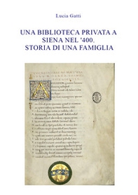 Una biblioteca privata a Siena nel '400. Storia di una famiglia - Librerie.coop