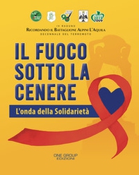 Il fuoco sotto la cenere. L'onda della solidarietà - Librerie.coop