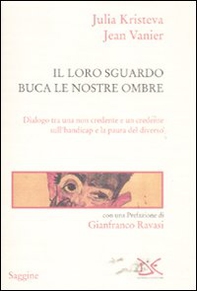 Il loro sguardo buca le nostre ombre. Dialogo tra un non credente e un credente sull'handicap e la paura del diverso - Librerie.coop