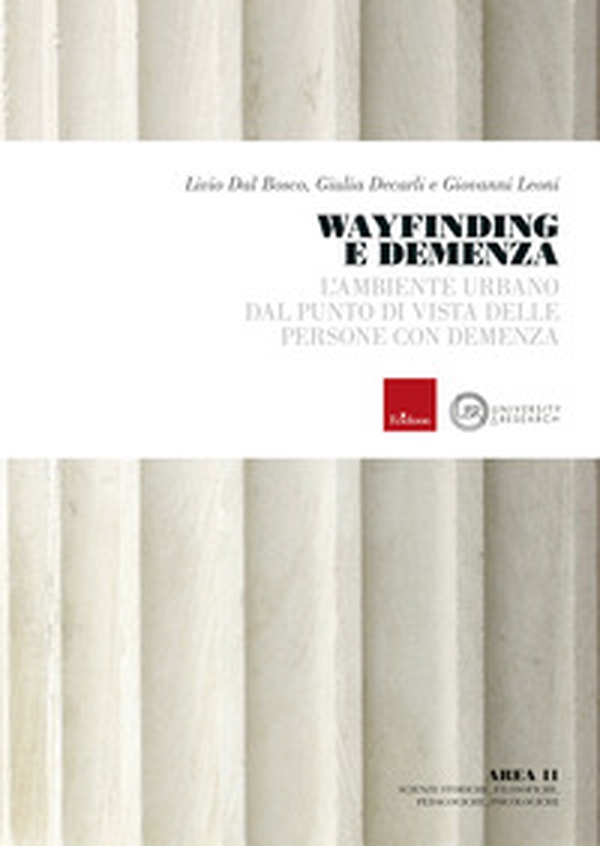 Wayfinding e demenza. L'ambiente urbano dal punto di vista delle persone con demenza - Librerie.coop Wayfinding e demenza. L'ambiente urbano dal punto di vista delle persone con demenza - Librerie.coop