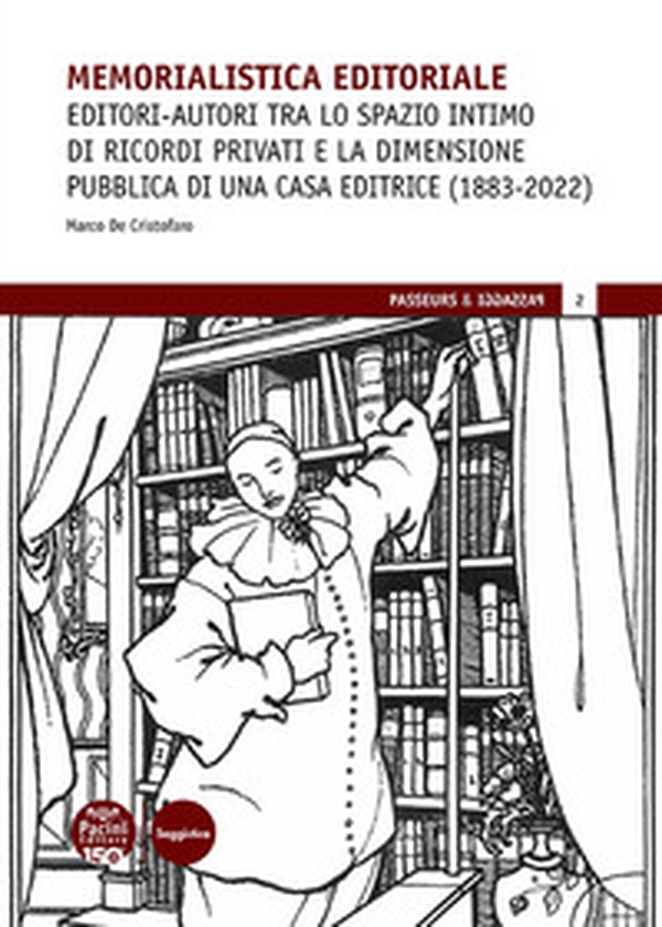 Memorialistica editoriale. Editori-autori tra lo spazio intimo di ricordi privati e la dimensione pubblica di una Casa editrice (1883-2022) - Librerie.coop