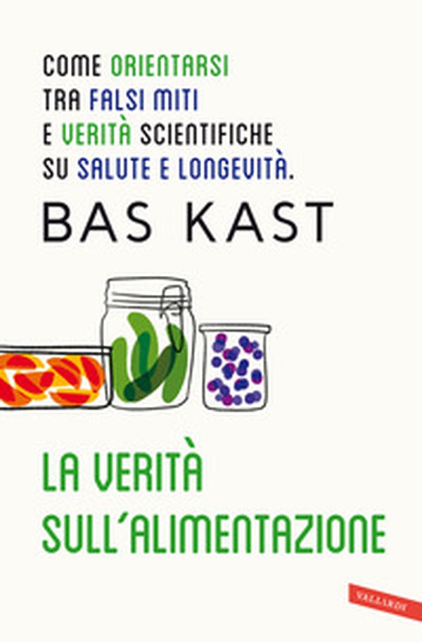 La verità sull'alimentazione. Come orientarsi tra falsi miti e verità scientifiche su salute e longevità - Librerie.coop La verità sull'alimentazione. Come orientarsi tra falsi miti e verità scientifiche su salute e longevità - Librerie.coop